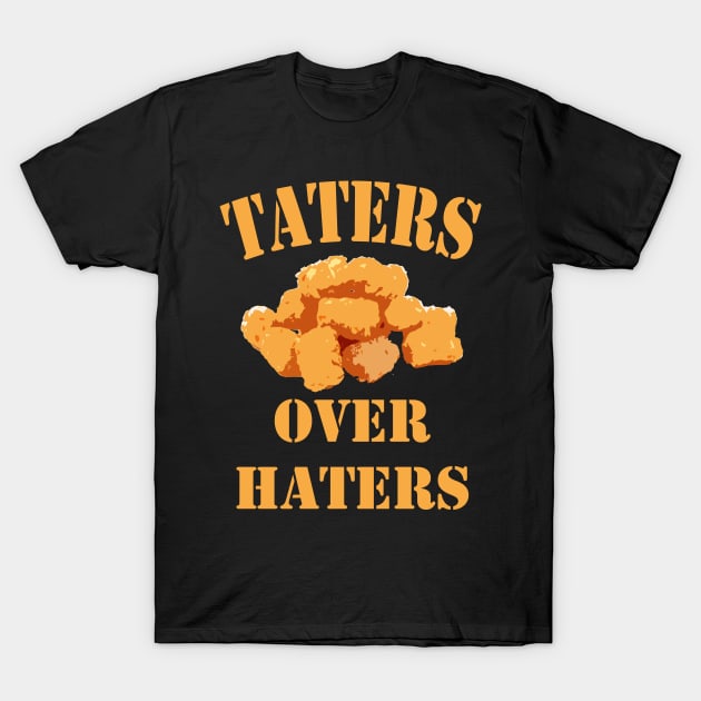 taters over haters T-Shirt by sigma-d